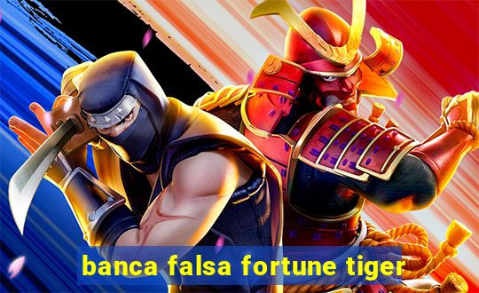 banca falsa fortune tiger